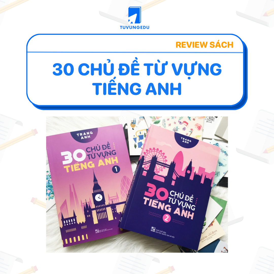 Review chi tiết sách 30 chủ đề từ vựng tiếng Anh