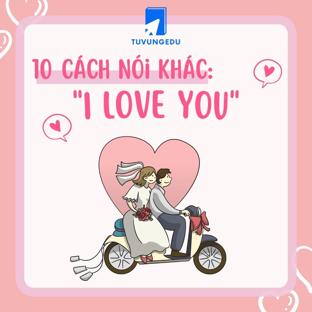 10 cách khác nhau để nói "I love you" trong tiếng Anh!