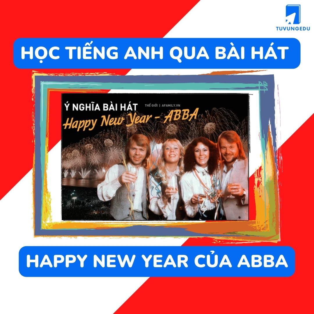 Học tiếng Anh qua bài Happy New Year của ABBA nhân dịp Tết đến xuân về!