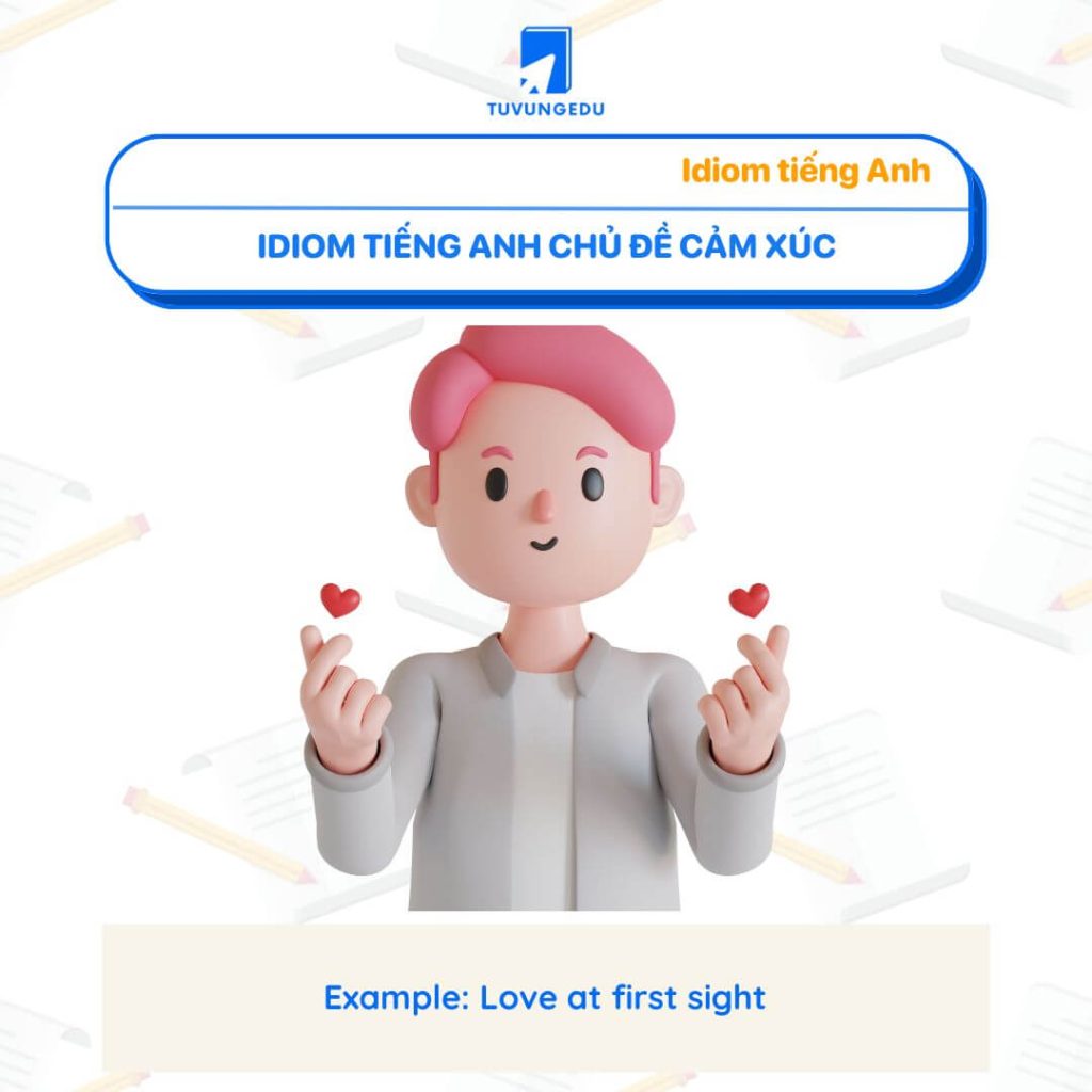 2. Idiom tiếng Anh chủ đề cảm xúc