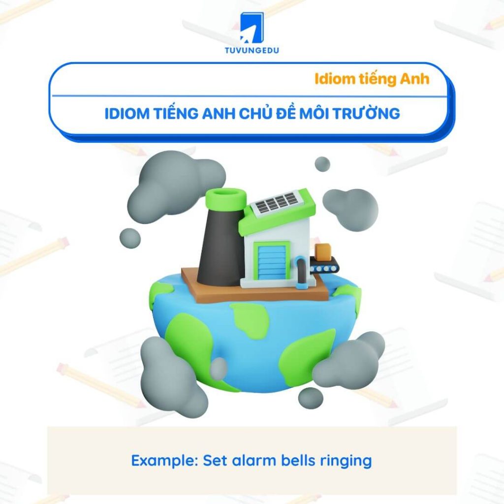 Idiom tiếng Anh chủ đề môi trường