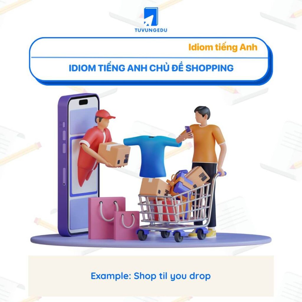 Idiom tiếng Anh chủ đề Shopping