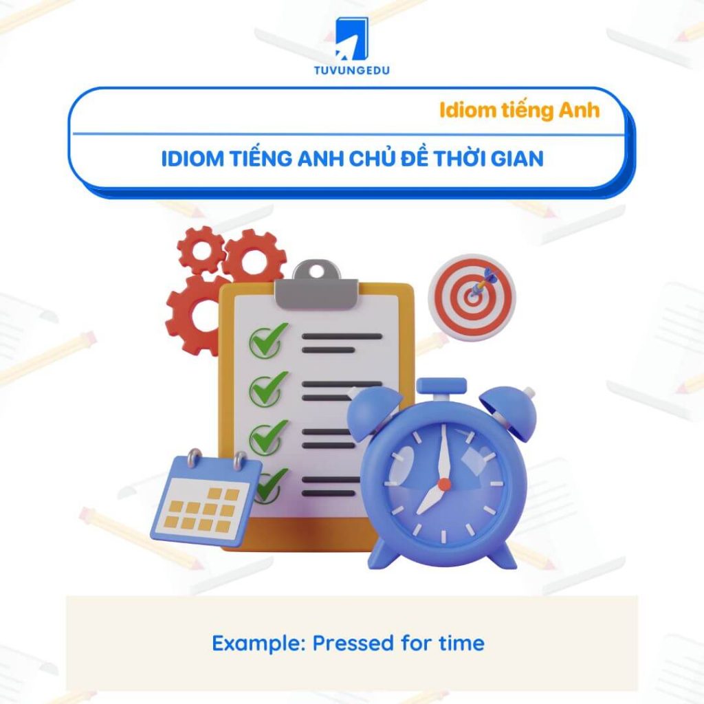 Idiom tiếng Anh chủ đề thời gian