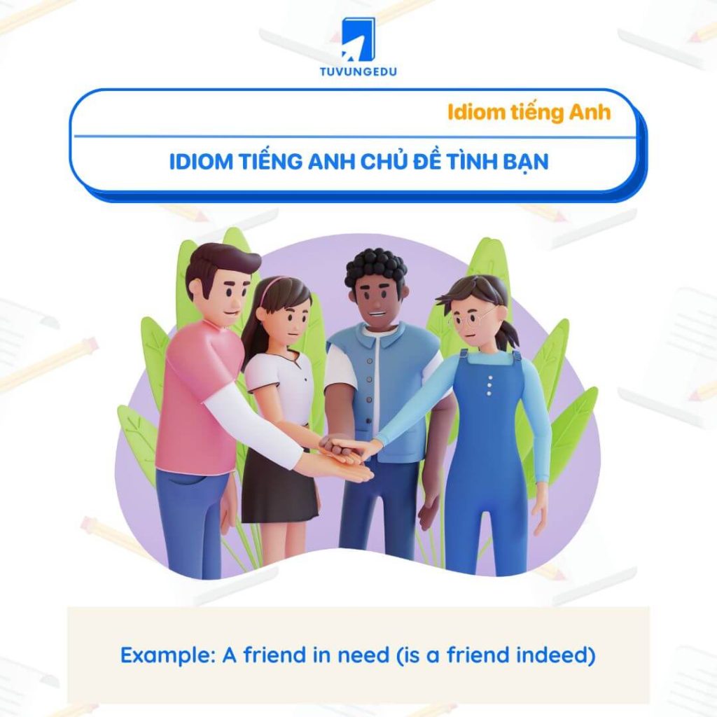 Idiom tiếng Anh chủ đề tình bạn