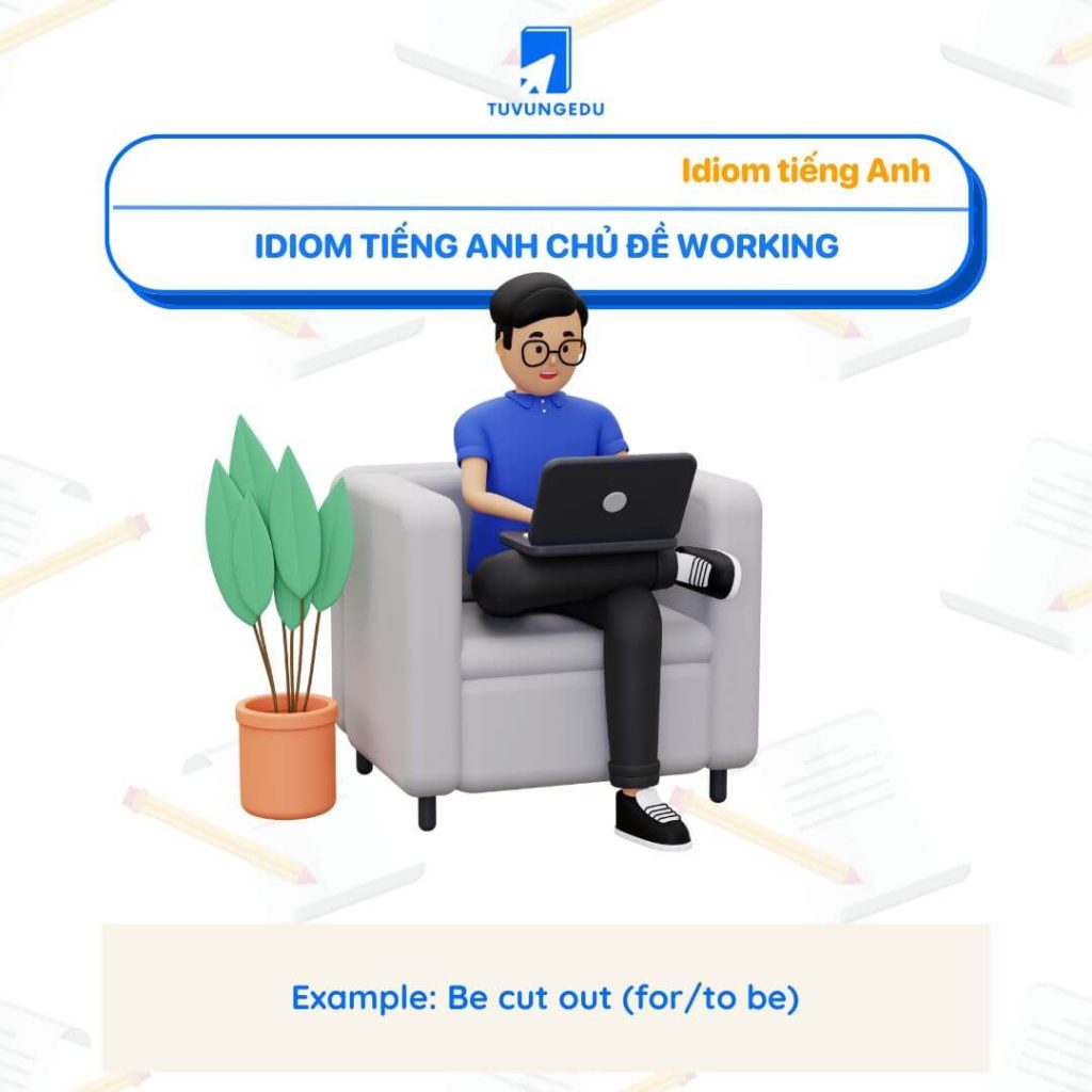 Idiom tiếng Anh chủ đề Working