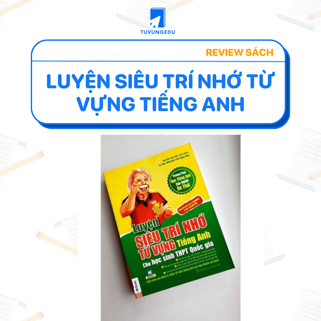 Review chi tiết sách luyện siêu trí nhớ từ vựng tiếng Anh