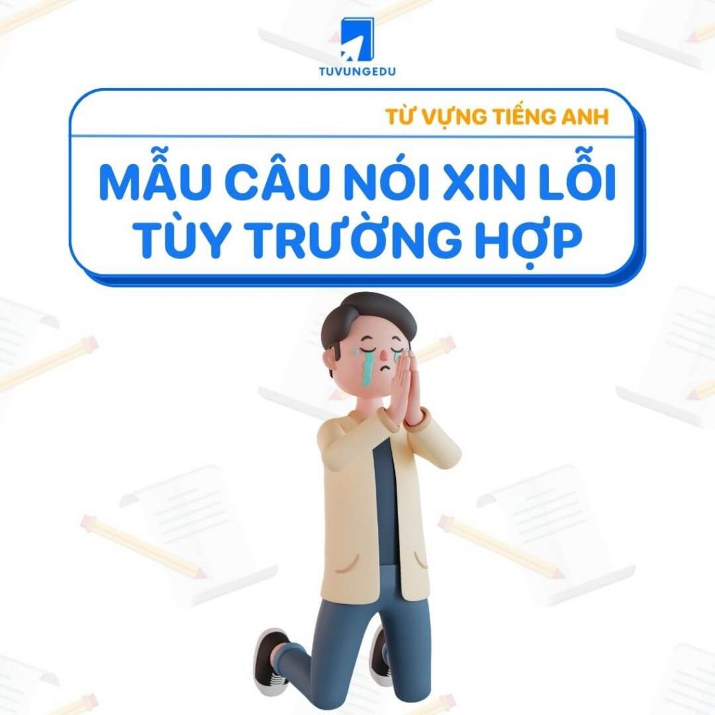 80+ câu xin lỗi tiếng Anh dùng cho các tình huống khác nhau