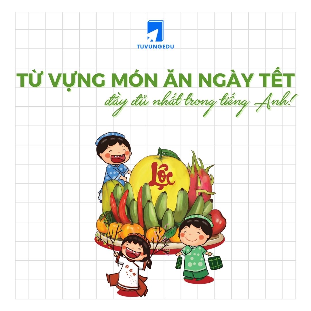 Tổng hợp từ vựng món ăn ngày Tết Nguyên Đán bạn nên biết!