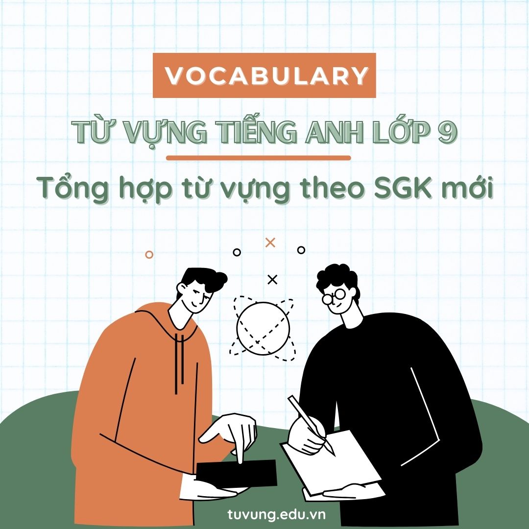 Trọn Bộ Từ Vựng Tiếng Anh Lớp 9 Chuẩn Chỉnh Sgk Mới