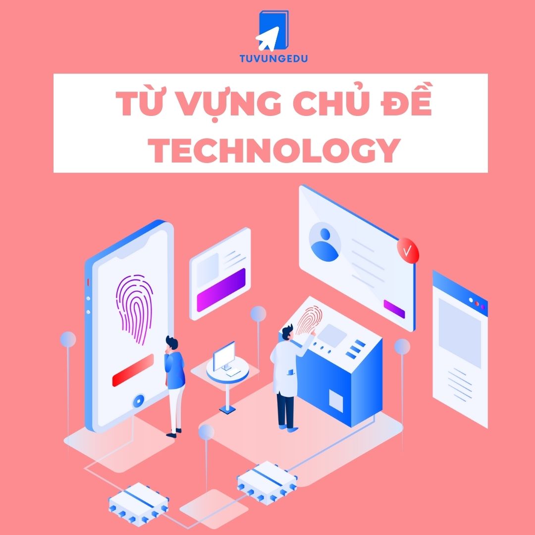 50+ từ vựng về Technology phổ biến trong IELTS